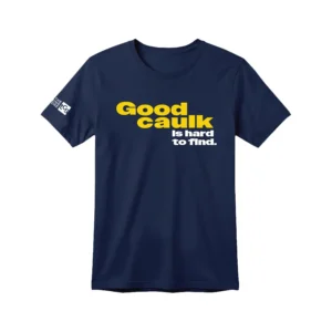 Good Caulk Is Hard to Find T-Shirt